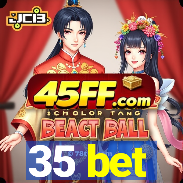 35 bet